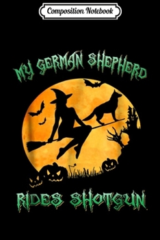 Composition Notebook: My German Shepherd Rides Shotgun Scary Halloween  Journal/Notebook Blank Lined Ruled 6x9 100 Pages