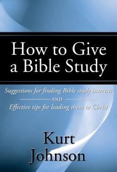 Paperback How to Give a Bible Study: Suggestions for Finding Bible Study Interests and Effective Tips for Leading Them to Christ Book