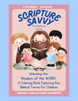Paperback Scripture Savvy: Foundations Series: Unlocking the Wisdom of the WORD: A Coloring Book Exploring Key Biblical Terms for Children Book