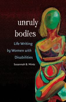 Paperback Unruly Bodies: Life Writing by Women with Disabilities Book