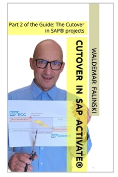 Cutover in SAP Activate®: Part 2 of the Guide: The Cutover in SAP® projects (The Cutover in SAP® projects – the Guide)