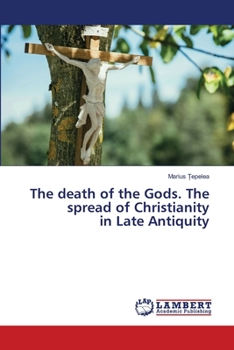 Paperback The death of the Gods. The spread of Christianity in Late Antiquity Book