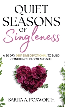 Hardcover Quiet Seasons of Singleness: A 30 Day Deep Dive Devotional to Build Confidence in God and Self Book