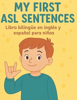 My First ASL Sentences: English and Spanish Bilingual Book for Kids: Fun Everyday Phrases in American Sign Language