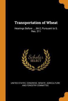 Paperback Transportation of Wheat: Hearings Before ..., 66-2, Pursuant to S. Res. 211 Book