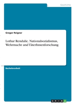 Paperback Lothar Rendulic. Nationalsozialismus, Wehrmacht und TäterInnenforschung [German] Book