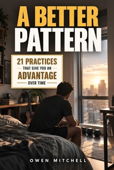 A Better Pattern: 21 Practices That Give You an Advantage Over Time