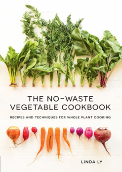 Hardcover The No-Waste Vegetable Cookbook: Recipes and Techniques for Whole Plant Cooking Book