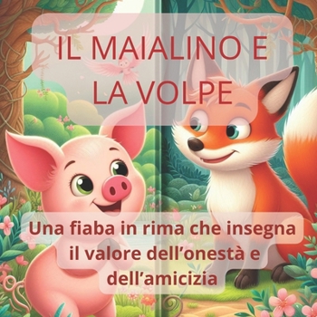 Paperback Il Maialino e la Volpe: Una fiaba in rima che insegna il valore dell'onestà e dell'amicizia [Italian] Book