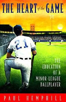 Hardcover The Heart of the Game: The Education of a Minor League Ballplayer Book