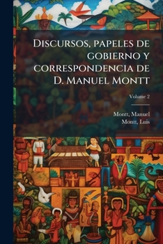 Paperback Discursos, papeles de gobierno y correspondencia de D. Manuel Montt; Volume 2 [Spanish] Book