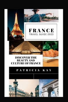 Paperback France Travel Guide 2023: Discover the Beauty and Culture of France Book