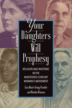 Paperback Your Daughters Will Prophesy: Religion and Rhetoric in the Nineteenth-Century Woman's Movement Book