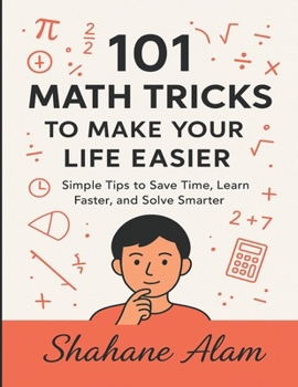 Paperback 101 Math Tricks to Make Your Life Easier: Simple Tips to Save Time, Learn Faster, and Solve Smarter Book