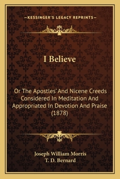 Paperback I Believe: Or The Apostles' And Nicene Creeds Considered In Meditation And Appropriated In Devotion And Praise (1878) Book