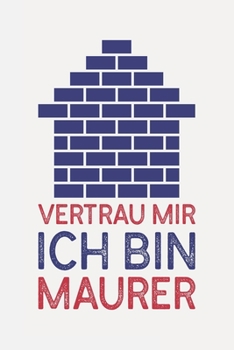 Paperback Vertrau mir ich bin MAURER: Maurer Geschenke lustig I Sch?n liniertes Taschenbuch Notizbuch oder Journal [German] Book