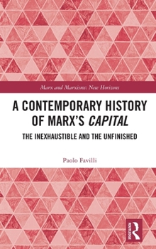 Hardcover A Contemporary History of Marx's Capital: The Inexhaustible and the Unfinished Book