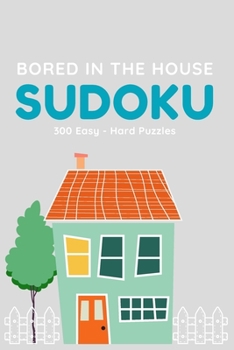 Paperback Bored in the House Sudoku: 300 Easy to Hard Sudoku Puzzles Book