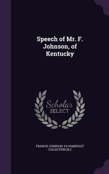 Hardcover Speech of Mr. F. Johnson, of Kentucky Book