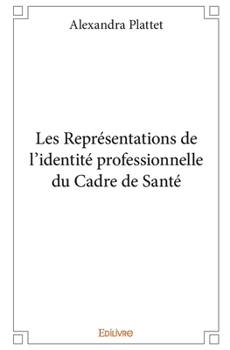 Paperback Les Représentations de l'identité professionnelle du Cadre de Santé [French] Book