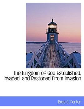 The Kingdom of God Established, Invaded, and Restored from Invasion