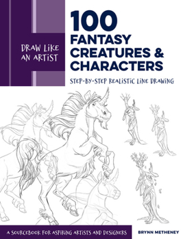 Paperback Draw Like an Artist: 100 Fantasy Creatures and Characters: Step-By-Step Realistic Line Drawing - A Sourcebook for Aspiring Artists and Designers Book