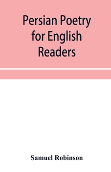 Paperback Persian poetry for English readers: being specimens of six of the greatest classical poets of Persia: Ferdusi&#772;, Niza&#772;mi&#772;, Sa&#772;di, J Book