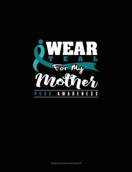 I Wear Teal For My Mother - PCOS Awareness: Genkouyoushi Notebook