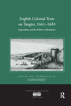 Paperback English Colonial Texts on Tangier, 1661-1684: Imperialism and the Politics of Resistance Book