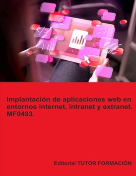 Implantación de aplicaciones web en entornos internet, intranet y extranet. MF0493. (Desarrollo de aplicaciones con tecnologías web) (Spanish Edition)