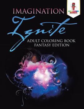 Paperback Imagination Ignite: Adult Coloring Book Fantasy Edition Book