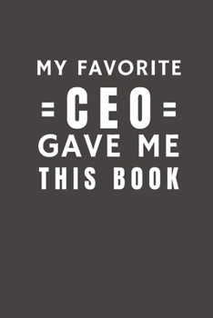 Paperback My Favorite CEO Gave Me This Book: Funny Gift from CEO To Customers, Friends and Family - Pocket Lined Notebook To Write In Book