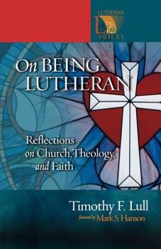 On Being Lutheran: Reflections on Church, Theology and Faith (Lutheran Voices) - Book  of the Lutheran Voices