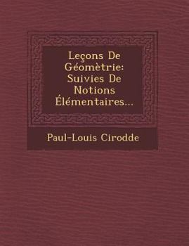 Le�ons De G�om�trie: Suivies De Notions �l�mentaires...