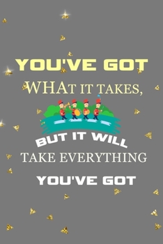You've Got What It Takes, But It Will Take Everything You've Got: All Purpose 6x9 Blank Lined Notebook Journal Way Better Than A Card Trendy Unique Gift Golden Falls Marching Band