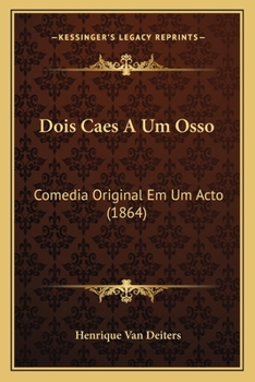 Paperback Dois Caes A Um Osso: Comedia Original Em Um Acto (1864) [Portuguese] Book