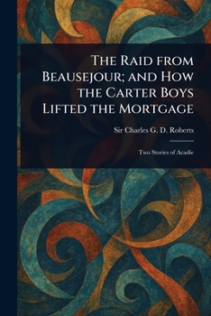 Paperback The Raid From Beausejour; and How the Carter Boys Lifted the Mortgage Book
