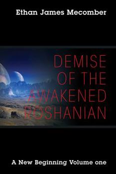 Demise of the Awakened Roshanian: A New Beginning Volume One