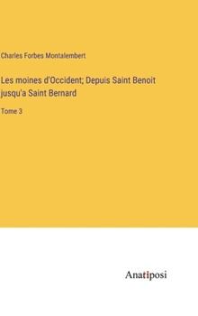 Hardcover Les moines d'Occident; Depuis Saint Benoit jusqu'a Saint Bernard: Tome 3 [French] Book