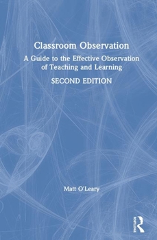 Hardcover Classroom Observation: A Guide to the Effective Observation of Teaching and Learning Book
