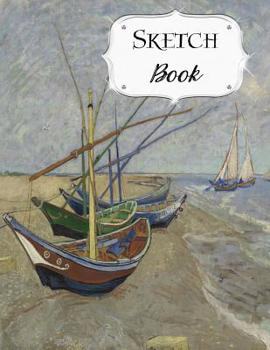 Sketch Book: Van Gogh Sketchbook Scetchpad for Drawing or Doodling Notebook Pad for Creative Artists Fishing Boats Beach at Saintes Maries