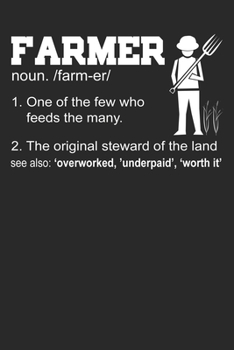 Paperback Farmer One Of The Few Who Feeds The Many The Original Steward Of The Land See Also Overworked Underpaid Worth It: Blank Lined Notebook Journal Book