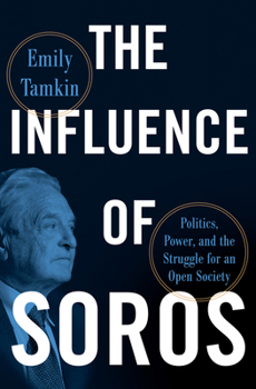 Hardcover The Influence of Soros: Politics, Power, and the Struggle for an Open Society Book