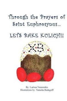 Paperback Through the Prayers of Saint Ephrosynus, Lets Bake Kulichi!!! Book