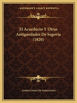 El Acueducto Y Otras Antiguedades De Segovia (1820)
