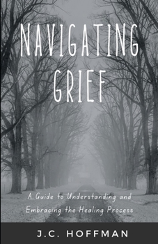 Paperback Navigating Grief: A Guide to Understanding and Embracing the Healing Process Book