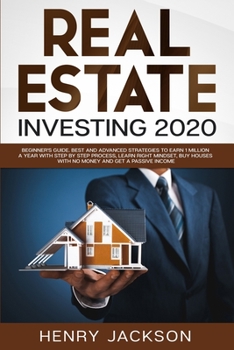 Paperback Real Estate Investing 2020: Beginner's Guide. Best and Advanced Strategies to Earn 1 Million a Year with Step by Step process, Learn Right Mindset Book