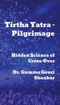 Tirtha Yatra - Pilgrimage : Hidden Science of Cross-Over
