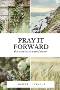 Paperback Pray it Forward: Five Essentials to a Life of Prayer Book