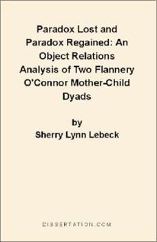 Paradox Lost and Paradox Regained: An Object Relations Analysis of Two Flannery O'Connor Mother-Child Dyads